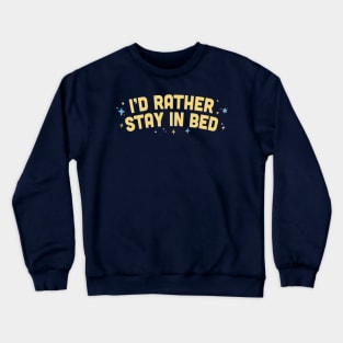 I'd Rather Stay In Bed  / Humorous Type Design Crewneck Sweatshirt